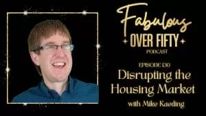 Image of Mike Kaeding disrupting the housing market on the fabulous over fifty logo