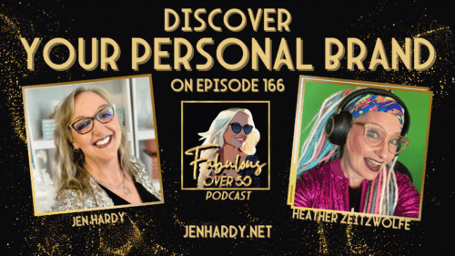 Logo for episode 166: Redefining Your Authentic Personal Brand After Fifty. Images of Jen Hardy and Heather Zeitzwolfe on a black background. With glitter - of course lol